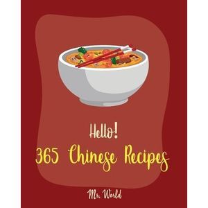 Hello! 365 Chinese Recipes: Best Chinese Cookbook Ever For Beginners [Chinese Du